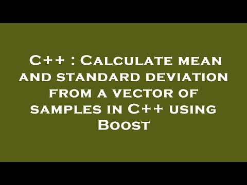 C++ : Calculate mean and standard deviation from a vector of samples in C++ using Boost