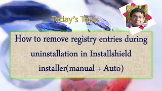 Day 35 : How to remove registry entries while uninstallation in Installshield installer(manual/Auto)