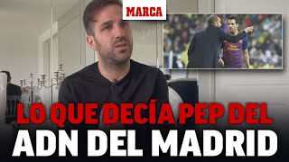 Cesc revela lo que le decía Pep sobre el ADN del Madrid: '​No sabes cómo lo hacen, pero...' I MARCA