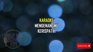 Kerispatih- Mengenangmu (Karaoke)