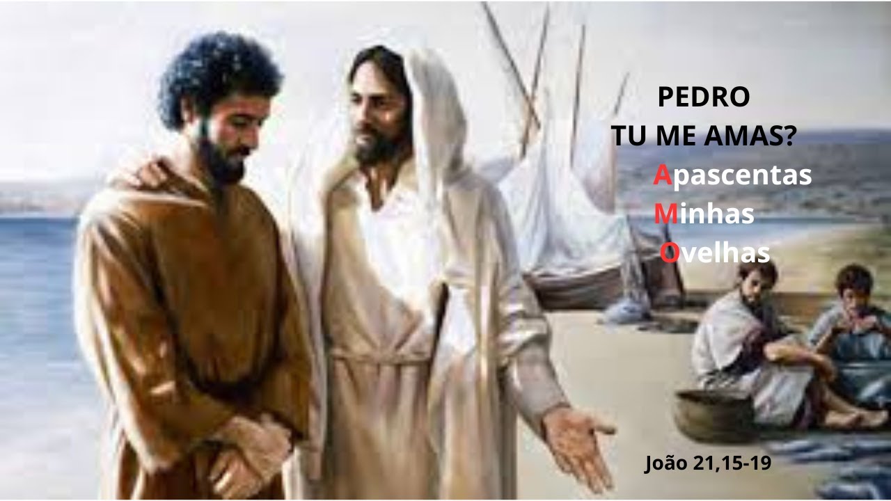 Meditação do Evangelho - Pedro, Tu Me Amas, Sim, Eu Te Amo - João 21,15 ...