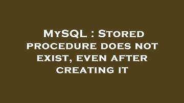 MySQL : Stored procedure does not exist, even after creating it