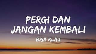 Pergi Dan Jangan Kembali  Bria Klau laguindonesiahits popslowrock liriklagu 
