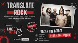 TRANSLATE ROCK #3 - (Red Hot Chili Peppers - Under the Bridge)