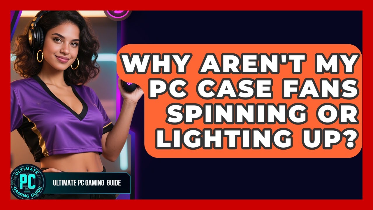 Why Aren't My PC Case Fans Spinning Or Lighting Up? - Ultimate PC Gaming Guide