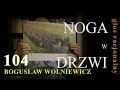 Bogusław Wolniewicz 104 NOGA w DRZWI. Warszawa 27 lipca 2017