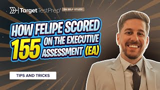 How Felipe Scored 155 on the Executive Assessment (EA) with @TargetTestPrep