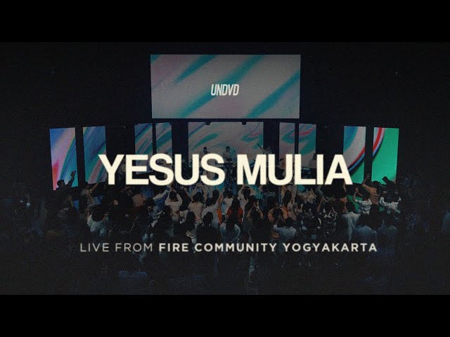 Yesus Mulia (JPCC Worship) | UNDVD Live from Fire Community Yogyakarta class=