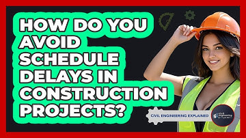 How Do You Avoid Schedule Delays In Construction Projects? - Civil Engineering Explained