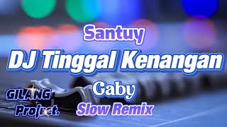 TERLALU SANTUY!!!! DJ TINGGAL KENANGAN - SLOW REMIX - GABY - (Gilang Project Remix)