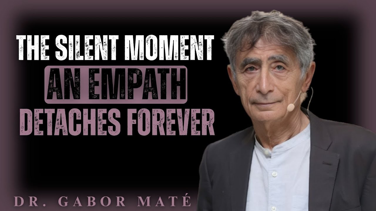 The Silent Moment an Empath   Detaches Forever " DR. GABOR MATÉ