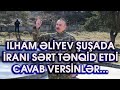 İLHAM ƏLİYEV ŞUŞADA İRANI SƏRT TƏNQİD ETDİ CAVAB VERSİNLƏR...