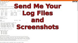 Send Me Your Log Files and Screenshots