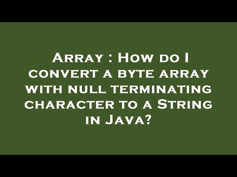 Array : How do I convert a byte array with null terminating character to a String in Java?