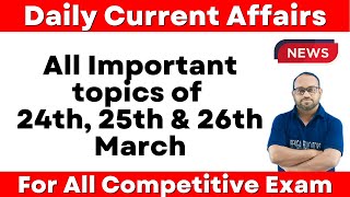 Daily Current Affairs|24th, 25th & 26th March Current Affairs|For All Competitive Exam by Farman sir