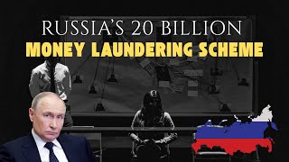 How Russia Laundered $20 Billion — The Man Who Made It Possible