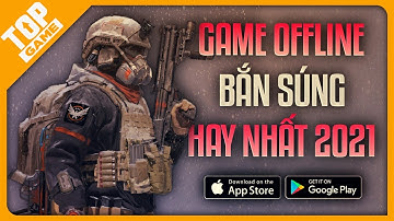 Top Game Offline Bắn Súng FPS Chơi Một Mình Khi Ko Có Mạng 2021 | Android - IOS