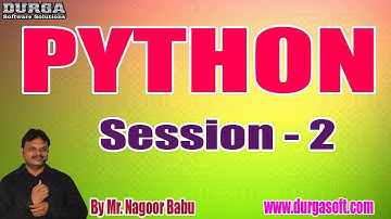 PYTHON tutorials || Session - 2 || by Mr. Nagoor Babu On 23-12-2019 @ 4PM