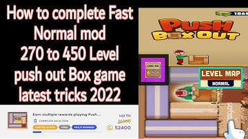 How to complete Fast Normal mod 450 Level push Box out game latest tricks 2022