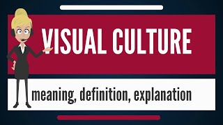 What is VISUAL CULTURE What does VISUAL CULTURE mean VISUAL CULTURE meaning & explanation