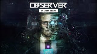 Observer System Redux - 9 Minutes of Developer Gameplay (PS5/Xbox Series X)