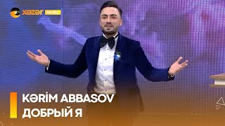 Kərim Abbasov - Добрый Я Resimi