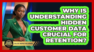 Why Is Understanding Hidden Customer Data Crucial For Retention? - College Dropout Millionaire