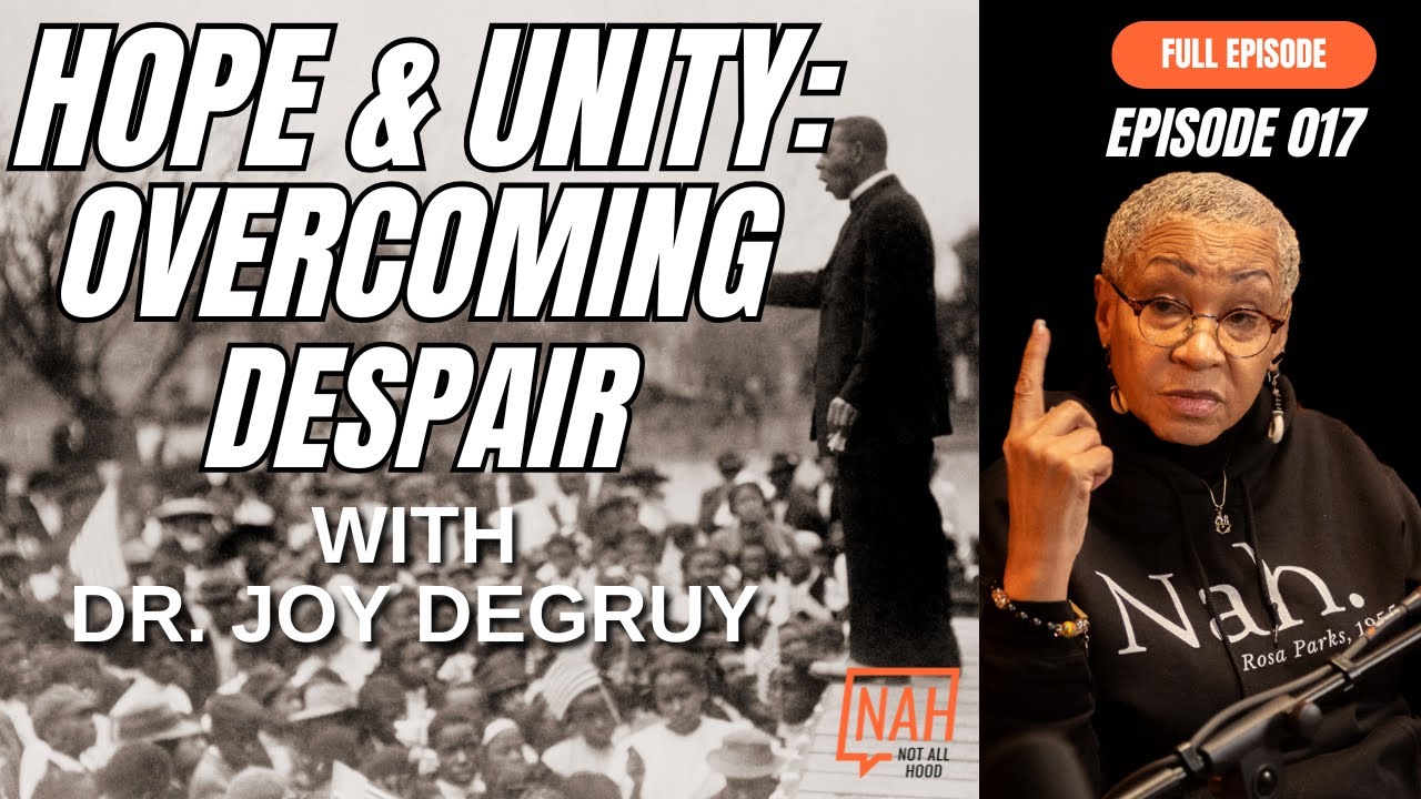 Hope & Unity: Overcoming Despair with Dr.Joy DeGruy (Ep 17)