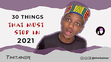 30 THINGS THAT MUST STOP IN 2021