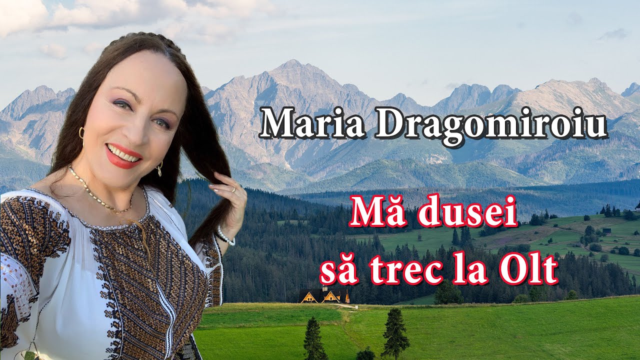 Maria Dragomiroiu - Mă dusei sa trec la Olt