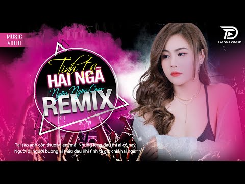 TÌNH TA HAI NGẢ REMIX ĐÌNH SƠN, HOT TREND TIKTOK NGÂN NGÂN COVER - Tại sao em còn thương anh mãi...