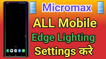 Micromax Display Edge Lighting Setting Micromax Mobile Me in Display Edge Lighting Setting