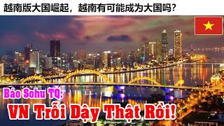 Sohu China: Why Vietnam Is Quietly Rising to Become a Powerful Country