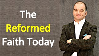 The Reformed Faith Today - Dr. Carl R. Trueman