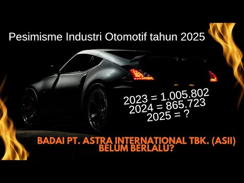 PESIMISME INDUSTRI OTOMOTIF 2025. BADAI PT. ASTRA INTERNATIONAL TBK. (ASII) BELUM BERLALU?