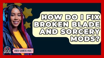 How Do I Fix Broken Blade And Sorcery Mods? - Video Gamers Vault