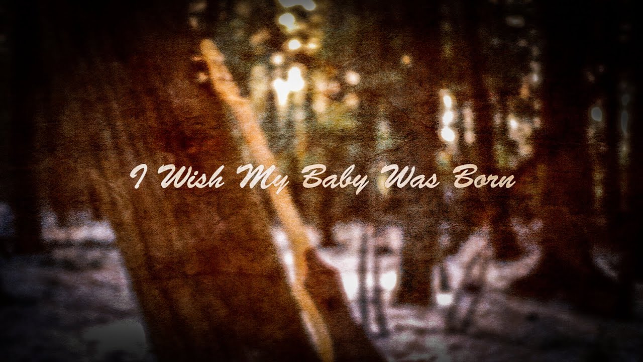 Update New I Wish My Baby Was Born - American Folk Song