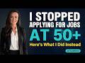 I Stopped Applying for Jobs At 50 Here’s What I Did Instead #Shorts
