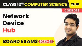 Network Device - Hub - Computer Networks | Class 12 Computer Science Chapter 10  | CBSE 2025-26