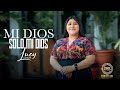 MI DIOS SOLO MI DIOS LUCY TZIQUIN MI DIOS SOLO MI DIOS LUCY TZIQUIN