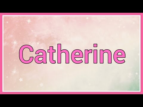 वीडियो: कैथरीन नाम का मतलब क्या होता है?