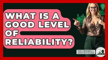What Is A Good Level Of Reliability? - The Friendly Statistician