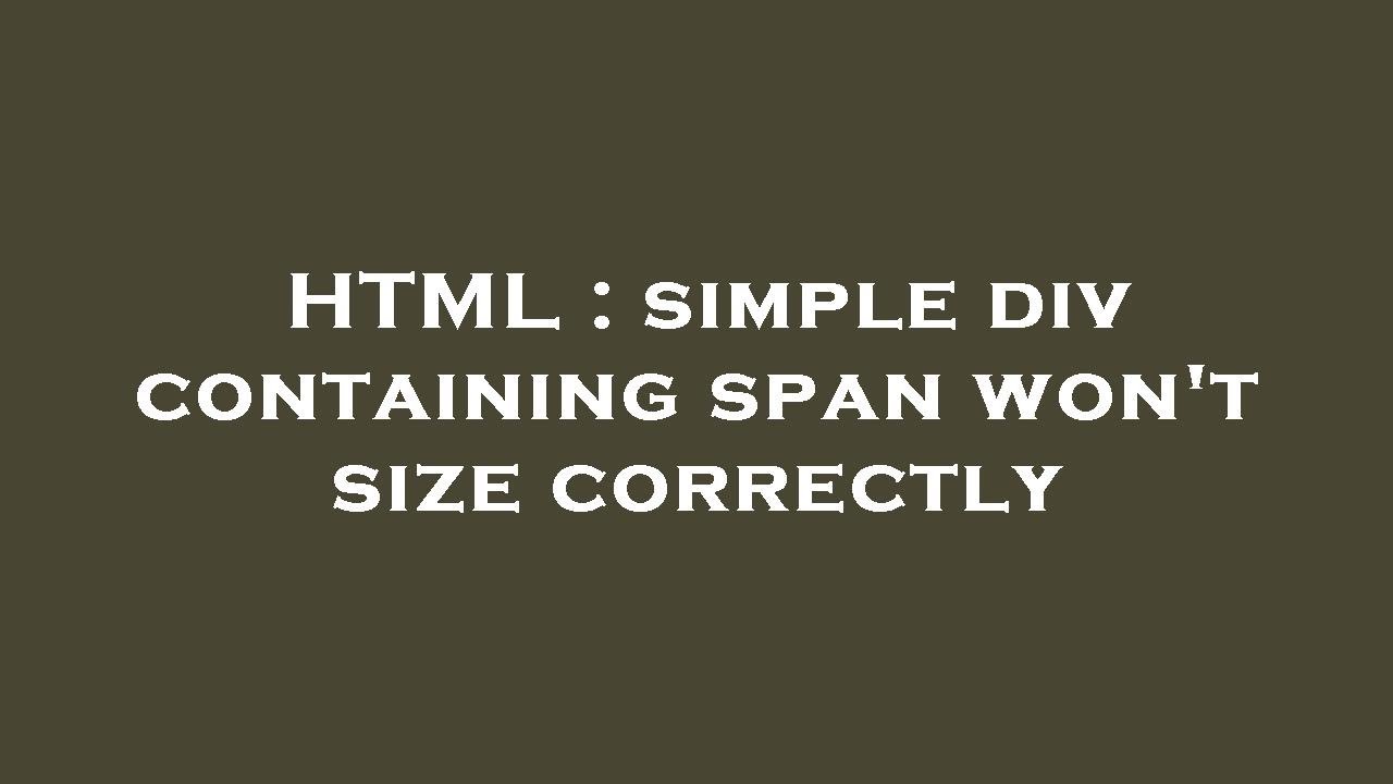 HTML : simple div containing span won't size correctly - YouTube