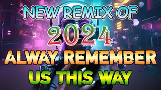 🇵🇭▶️NEW💃 ALWAY REMEMBER US THIS WAY ❤ New Remix Of 2024 Nonstop