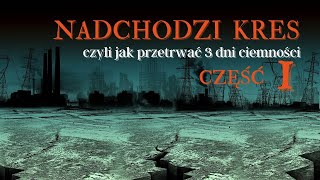 Nadchodzi kres. Jak przetrwać I I I dni ciemności? Część 1.