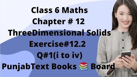 Class6Maths|Chapter #12|Three Dimensional Solids|Exercise #12.2|Q#1(i to iv)|Punjab Text Books Board