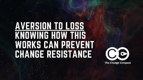 Aversion to loss - Knowing how this works can prevent change resistance