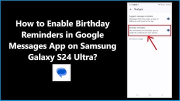 How to Enable Birthday Reminders in Google Messages App on Samsung Galaxy S24 Ultra?