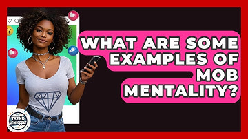 What Are Some Examples Of Mob Mentality? - Trend Unwrapper