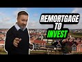 Should I Remortgage My Home To Invest In Property? - UK Property Investing